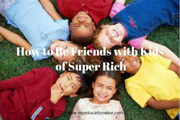 How to Be Friends with Kids of Super Rich