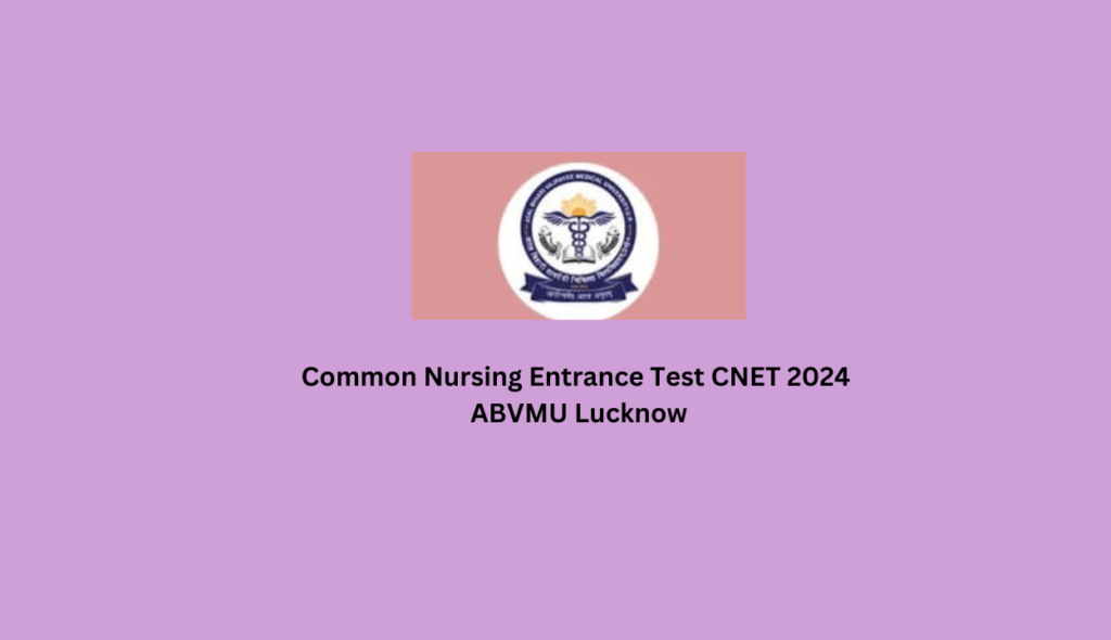 Common Nursing Entrance Test CNET 2024 ABVMU Lucknow