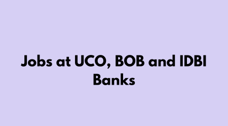 Jobs at UCO, BOB and IDBI Banks