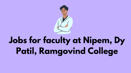 Jobs for faculty at Nipem, Dy Patil, Ramgovind College