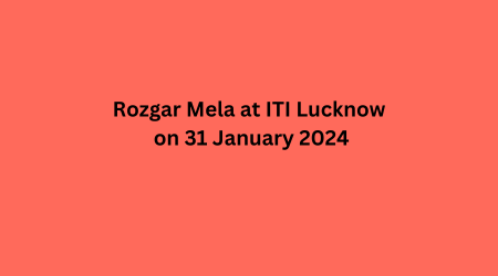 Rozgar Mela at ITI Lucknow on 31 January 2024