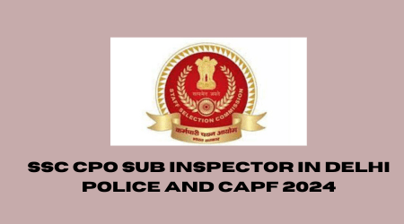 SSC CPO Sub Inspector in Delhi Police and CAPF 2024