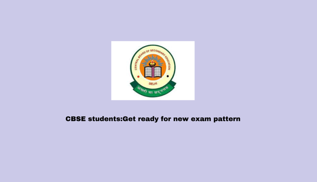 CBSE students:Get ready for new exam pattern