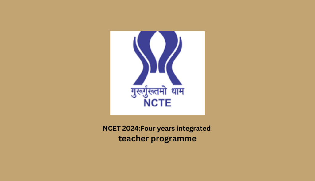 NCET 2024:Four years integrated teacher programme