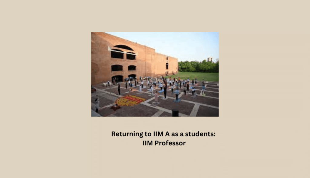 Returning to IIM A as a students: IIM Professor