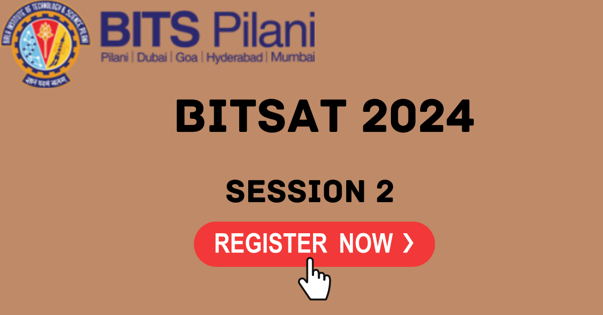 BITSAT 2024 (Session 2) Registration Begins at