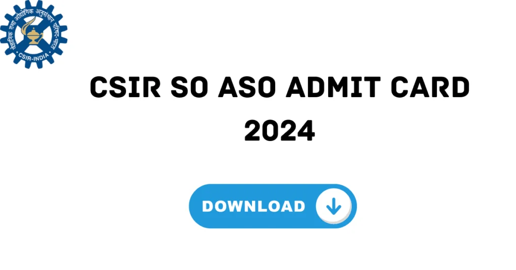 CSIR SO ASO Admit Card 2024