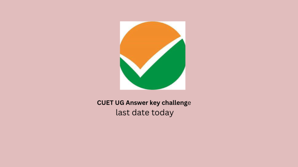 CUET UG Answer key challenge last date today