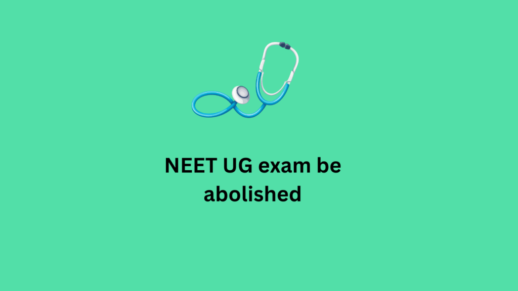 NEET UG exam be abolished