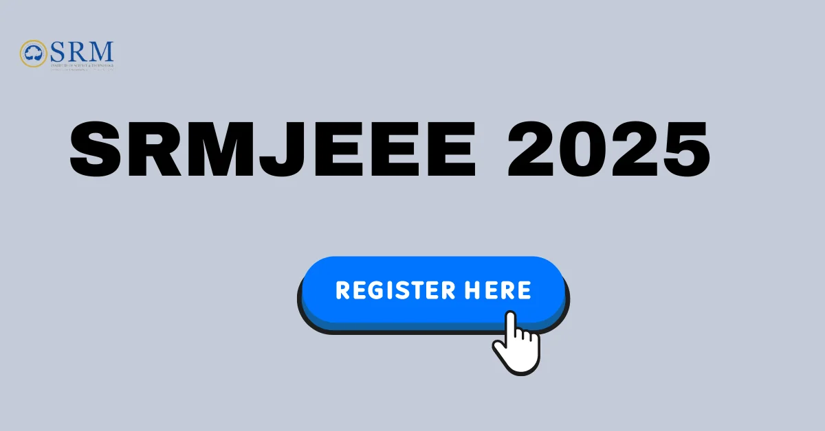 SRMJEEE 2025: Exam Date, Eligibility, Pattern