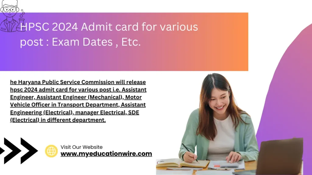 he Haryana Public Service Commission will release hpsc 2024 admit card for various post i.e. Assistant Engineer, Assistant Engineer (Mechanical), Motor Vehicle Officer in Transport Department, Assistant Engineering (Electrical),  manager Electrical, SDE (Electrical) in different department. ( credit goes to google )