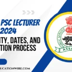 Assam PSC Lecturer in IASE 2024: Eligibility, Dates, and Application Process