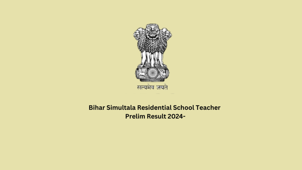 Bihar Simultala Residential School Teacher Prelim Result 2024-