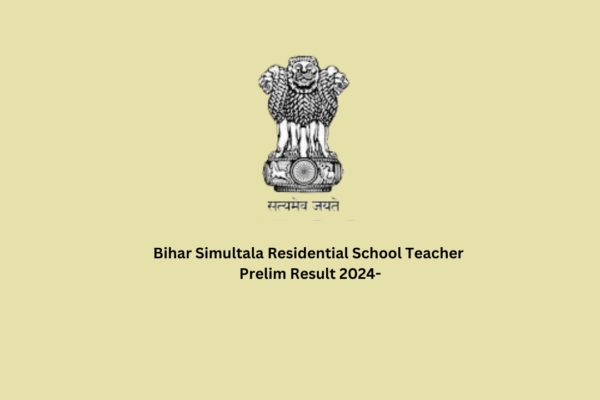 Bihar Simultala Residential School Teacher Prelim Result 2024-