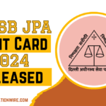 DSSSB JPA Admit Card 2024 Released: Exam Dates, Centre Details, and Step-by-Step Download Guide