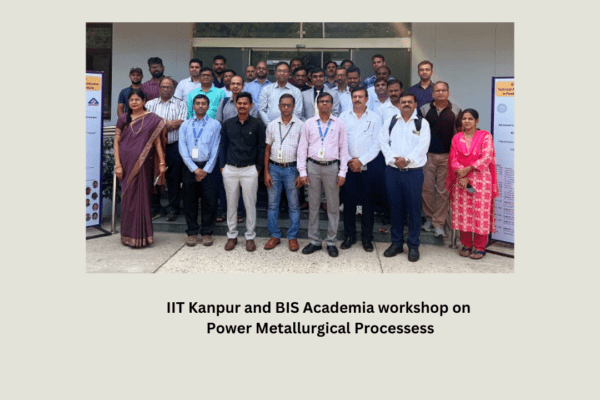 IIT Kanpur and BIS Academia workshop on Power Metallurgical Processes