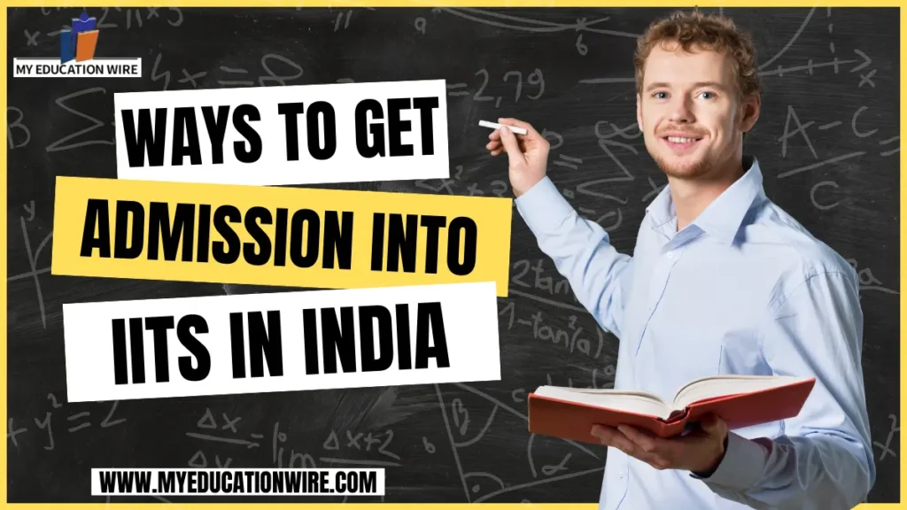 Ways to Get Admission into IITs in India