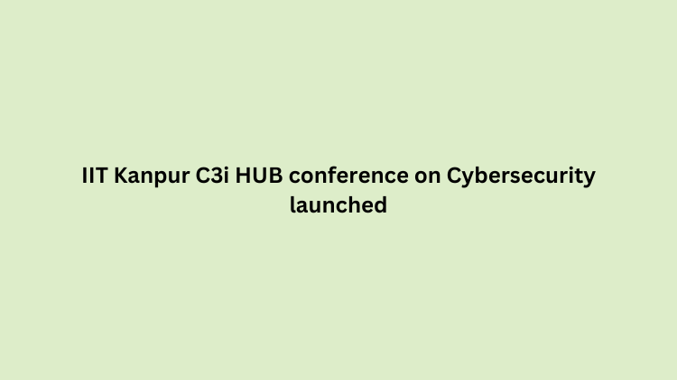 IIT Kanpur C3i HUB conference on Cybersecurity launched