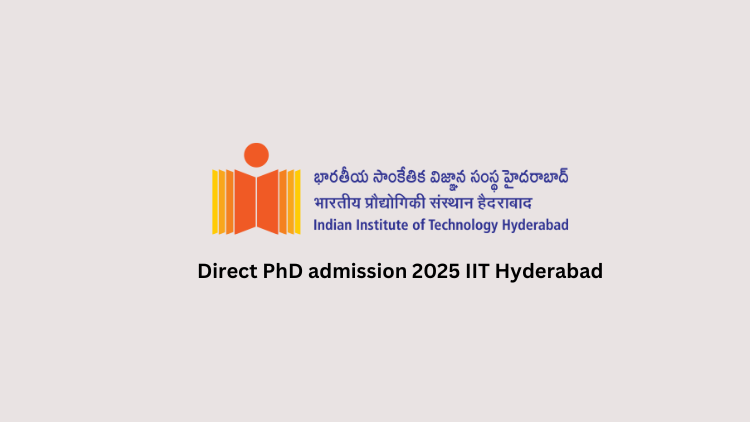 Direct PhD admission 2025 IIT Hyderabad