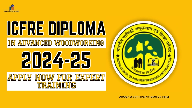 ICFRE Diploma in Advanced Woodworking 2024-25