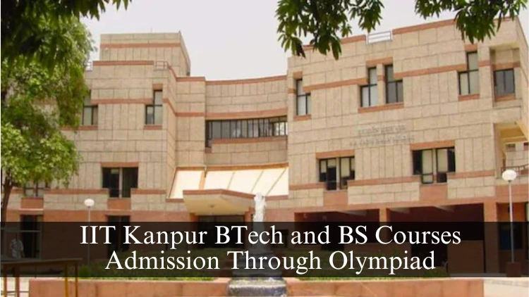 IIT Kanpur BTech and BS Courses Admission Through Olympiad