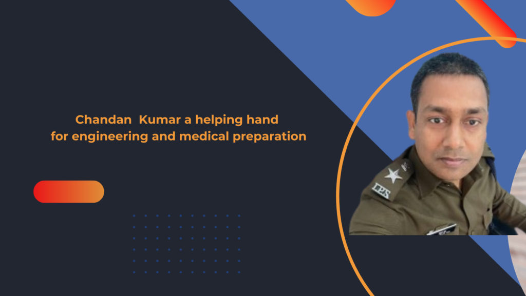 Chandan Kumar a helping hand for engineering and medical preparation