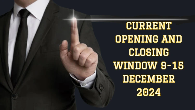 Current opening and closing window 9-15 December 2024