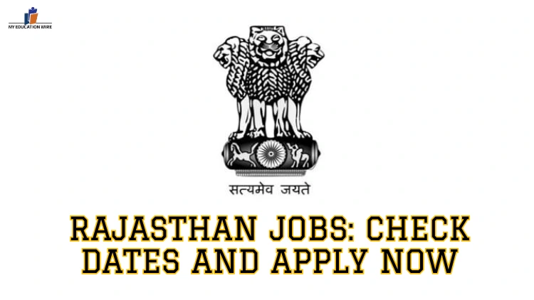 Rajasthan Jobs: Check Dates and Apply Now