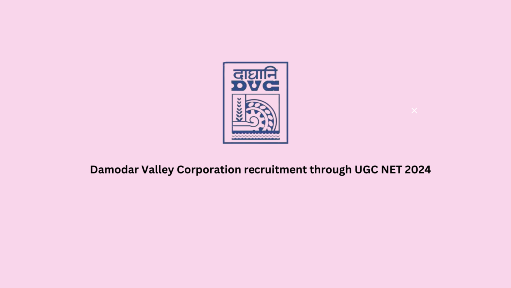 Damodar Valley Corporation recruitment through UGC NET 2024