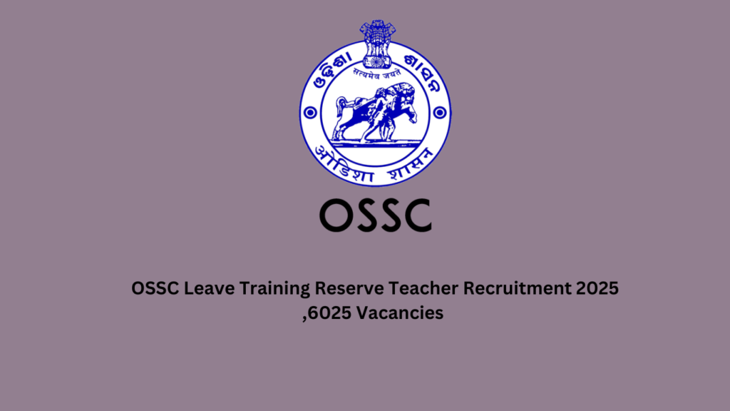 OSSC Leave Training Reserve Teacher Recruitment 2025 ,6025 Vacancies