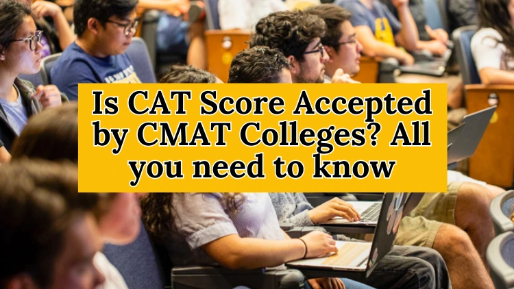 Is CAT Score Accepted by CMAT Colleges