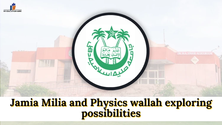 Jamia Milia and Physics wallah exploring possibilities