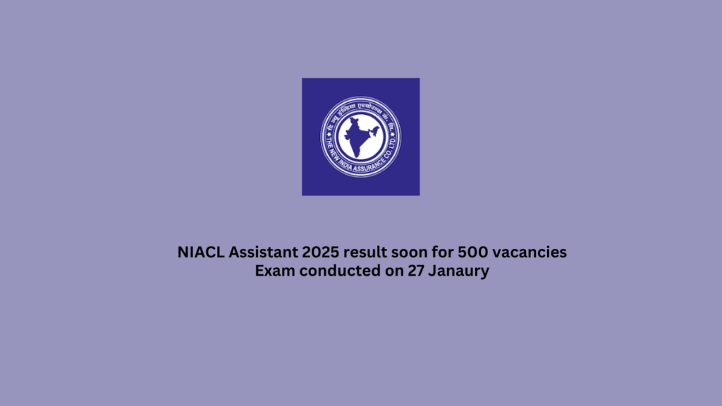 NIACL Assistant 2025 result soon for 500 vacancies