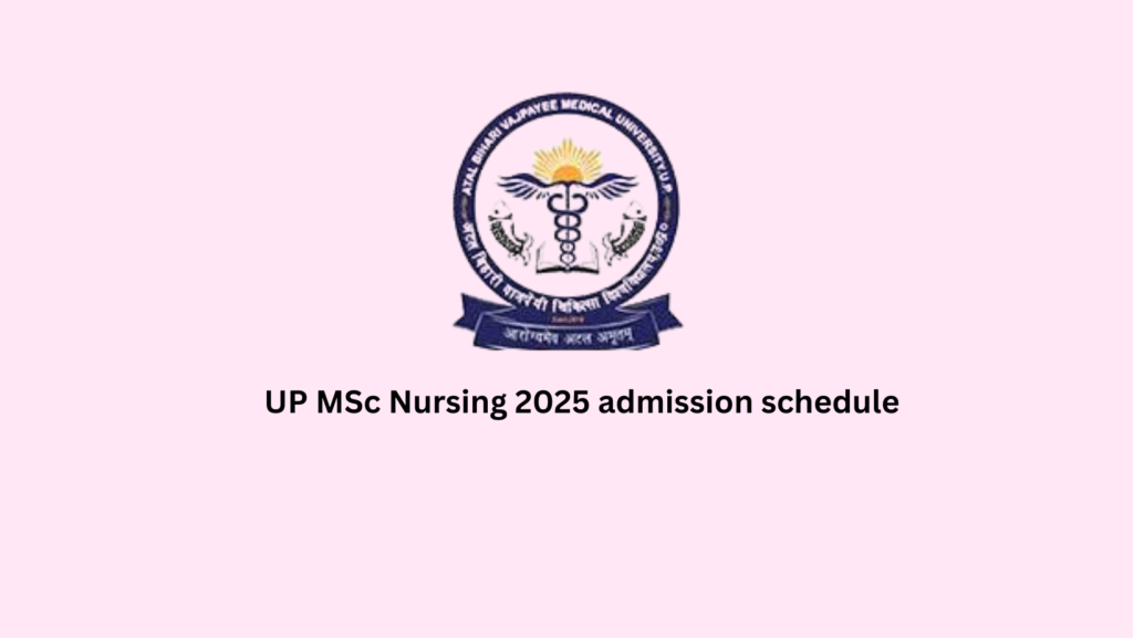 UP MSc Nursing 2025 admission schedule