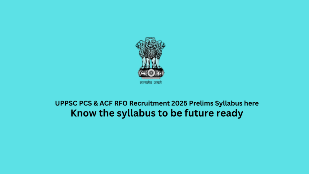 UPPSC PCS & ACF RFO Recruitment 2025 Prelims Syllabus here