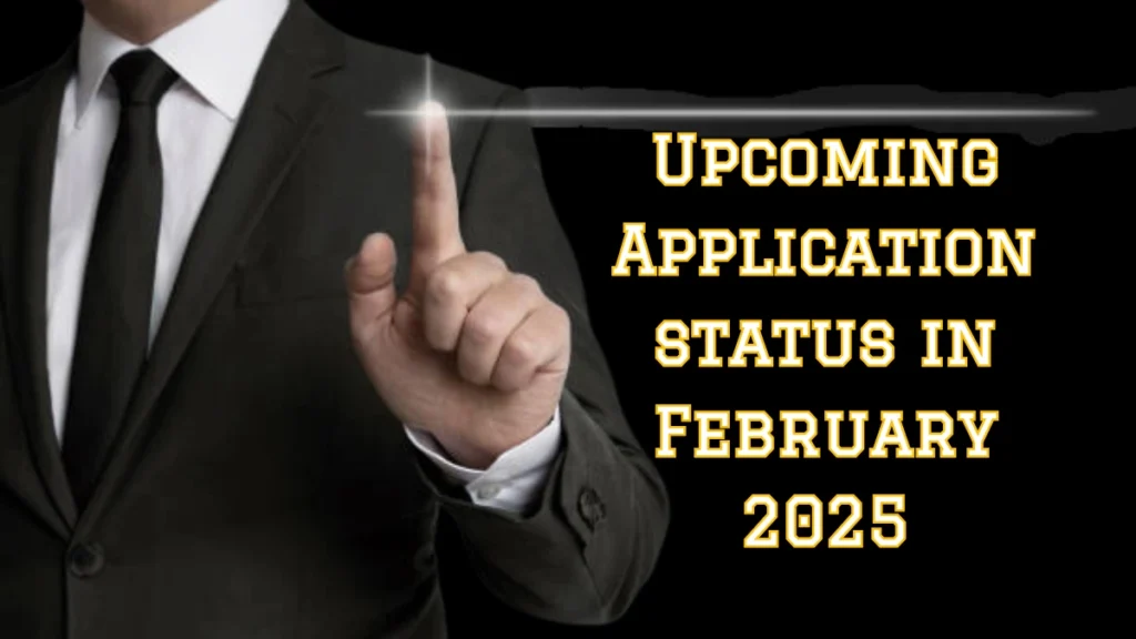 Upcoming Application status in February 2025