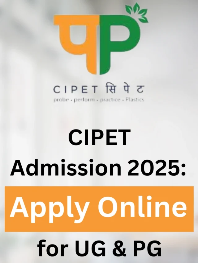 CIPET Admission 2025: Apply Online for UG & PG Courses Before May 29