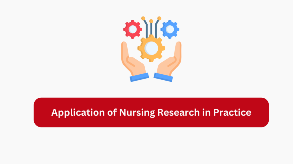 Application of Nursing Research in Practice