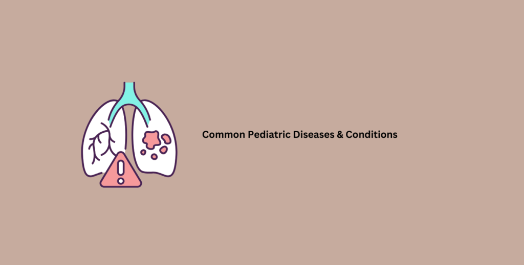 Common Pediatric Diseases & Conditions