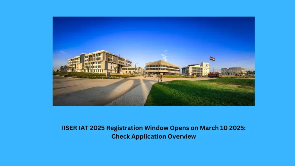 IISER IAT 2025 Registration Window Opens on March 10 2025