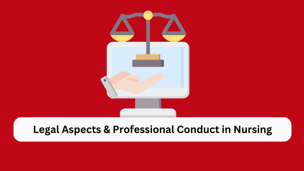 Legal Aspects & Professional Conduct in Nursing