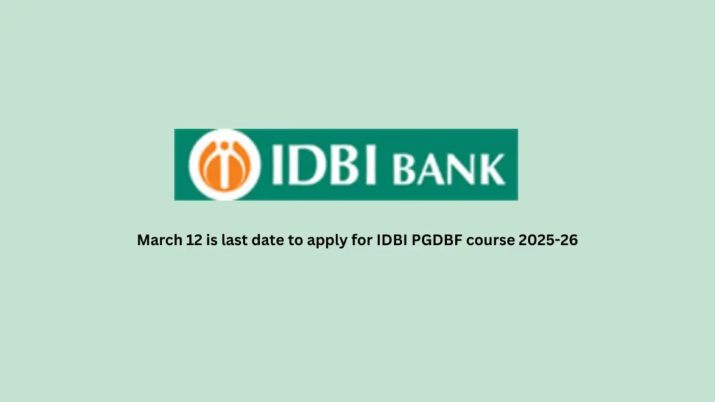 March 12 is last date to apply for IDBI PGDBF course 2025-26