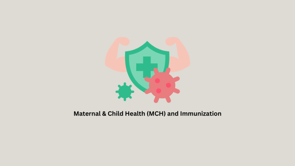 Maternal & Child Health (MCH) and Immunization