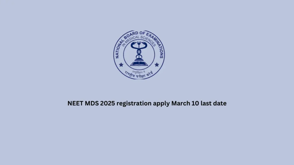 NEET MDS 2025 registration apply March 10 last date